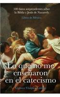 Lo que no me enseñaron en el catecismo: 100 datos sorprendentes sobre la Biblia y Jesús de Nazareth(Spanish)