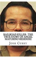 Railroad Killer: The True Story of Angel Maturino Resendiz