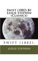 Swift (1882).By Leslie Stephen (Classics): (English)