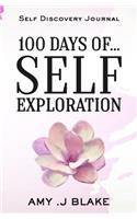 Self Discovery Journal: 100 Days Of Self Exploration: Questions And Prompts That Will Help You Gain Self Awareness In Less Than 10 Minutes A Day