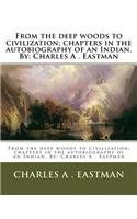 From the deep woods to civilization; chapters in the autobiography of an Indian. By