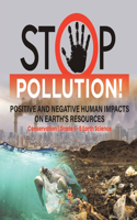 Stop Pollution! Positive and Negative Human Impacts on Earth's Resources Conservation Grade 6-8 Earth Science