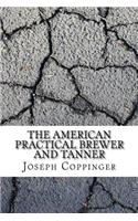 The American Practical Brewer and Tanner
