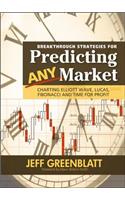 Breakthrough Strategies for Predicting Any Market: Charting Elliott Wave, Lucas, Fibonacci and Time for Profit