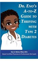 Dr. Eno's A-To-Z Guide to Thriving with Type 2 Diabetes
