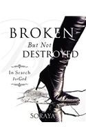 Broken-But Not Destroyed: (English)