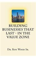 Building Businesses That Last - In The Value Zone