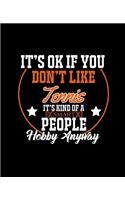 It's Ok If You Don't Like Tennis It's Kind of a Smart People Hobby Anyway: College Ruled Lined Notebook - 120 Pages Perfect Funny Gift keepsake Journal, Diary