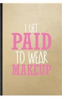 I Get Paid to Wear Makeup