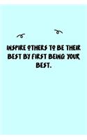 Inspire others to be their best by first being YOUR best. Journal: A minimalistic Lined Journal / Notebook /Journal /planner/ dairy/ calligraphy Book / lettering book/Gratitude journal/ journal with 120 Pages, 6x9, 