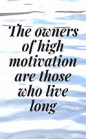 The owners of high motivation are those who live long