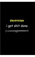 Electrician I Get Shit Done Notebook