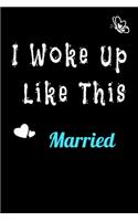 I Woke Up Like This Married Notebook