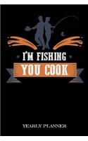 I'm Fishing You Cook Yearly Planner: Funny Fishing Meme Fish Anglin Fisherman Two Years Planner 2020 2021 Daily Weekly Monthly Academic Planner & Organizer To Do's And Goals Calendar Cl