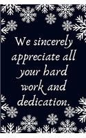 We sincerely appreciate all your hard work and dedication.: Work Christmas Gifts For Staff- Lined Blank Notebook Journal