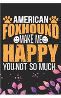 American Foxhound Make Me Happy You, Not So Much