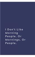 I Don't Like Morning People. Or Mornings. Or People.