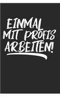 Einmal mit Profis arbeiten!: Notebook Notizbuch Punktraster Dotgrid Gepunktet 120 Seiten I Tagebuch I Arbeit I Beruf I Job I Humor I Arbeitskollegen I Kollege