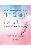 Best Daughter Ever! Doodling and Drawing Sketchbook: Blank Sketchbook Pages 8.5 x 11 inches for drawing, sketching and creative doodling