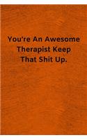 You're An Awesome Therapist Keep That Shit Up