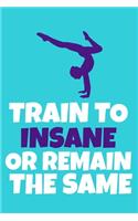 Train To Insane Or Remain The Same