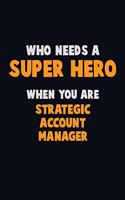 Who Need A SUPER HERO, When You Are Strategic Account Manager