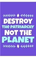 Destroy The Patriarchy Not The Planet