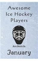 Awesome Ice Hockey Players Are Born In January: Notebook Gift For Hockey Lovers-Hockey Gifts ideas