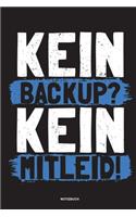 Kein Backup Kein Mitleid - Notizbuch