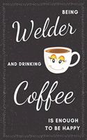 Welder & Drinking Coffee Notebook: Funny Gifts Ideas for Men/Women on Birthday Retirement or Christmas - Humorous Lined Journal to Writing