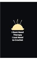 I Don't Need Therapy I Just Need to Crochet