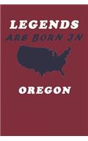 LEGENDS ARE BORN IN Oregon Notebook Birthday Gift