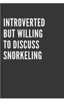 Introverted But Willing To Discuss Snorkeling Notebook: Gift For Snorkeling Lover, Lined Journal, 120 Pages, 6 x 9, Matte Finish