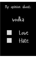 My opinion about: vodka Love Hate: Show Your Opinion, Great Gift Idea With Funny Text On Cover, Great Motivational, Unique Notebook, Journal, Diary