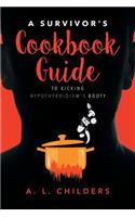 Survivor's Cookbook Guide to Kicking Hypothyroidism's Booty