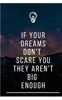 If Your Dreams Dont Scare You They Arent Big Enough
