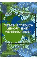 Dieses Notizbuch gehört einem Reisesüchtigen: Reisetagebuch Liniert DinA 5 Notizen für Reise-Fans Notizheft für Weltenbummler Notizbuch