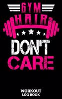 Gym Hair Don't Care Workout Log Book: Workout Log Book And Fitness Journal For The Gym, Track Your Cardio And Weights Progress, 6x9, 120 Pages