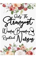 only the strongest women become Registered nurses: A Journal notebook, Memories, Perfect for Notes, Journaling, appreciation gift, Graduation Gift for Nurses, Great as Nurse Journal/Organizer/Practit