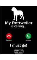My Rottweiler Is Calling I Must Go Phone Call Log Book: Funny Design For Pet Lovers - Telephone Memo Notebook Phone Message Tracker Record Book 8.5 x 11 inches
