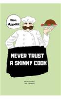 Never Trust a Skinny Cook