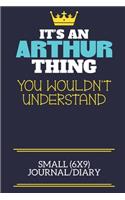 It's An Arthur Thing You Wouldn't Understand Small (6x9) Journal/Diary