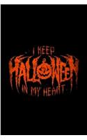 I Keep Halloween In My Heart: Notebook, journal, Diary it can be anything. A Great Gift for your loved once and kids for the Halloween festival and can also be your Story or Spel