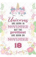 Unicorns Are Born In November But The Prettiest Are Born On November 18: Cute Blank Lined Notebook Gift for Girls and Birthday Card Alternative for Daughter Friend or Coworker