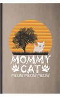 Mommy Cat Meow Meow Meow: Lined Notebook For Father Mother. Funny Ruled Journal For Husband Wife Grandparent. Unique Student Teacher Blank Composition/ Planner Great For Home