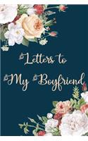 Letters to My Boyfriend: Elegant Trendy Floral Blank Lined Notebook Stylish Girlfriend Journal to Write in Letters for boyfriend