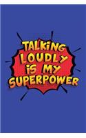 Talking Loudly Is My Superpower: A 6x9 Inch Softcover Diary Notebook With 110 Blank Lined Pages. Funny Talking Loudly Journal to write in. Talking Loudly Gift and SuperPower Design 