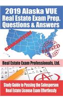 2019 Alaska VUE Real Estate Exam Prep Questions and Answers: Study Guide to Passing the Salesperson Real Estate License Exam Effortlessly