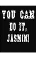 You Can Do It, Jasmin!: College Ruled Notebook Journal for Jasmin