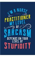 I'm A Nurse Practitioner My Level Of Sarcasm Depends On Your Level Of Stupidity